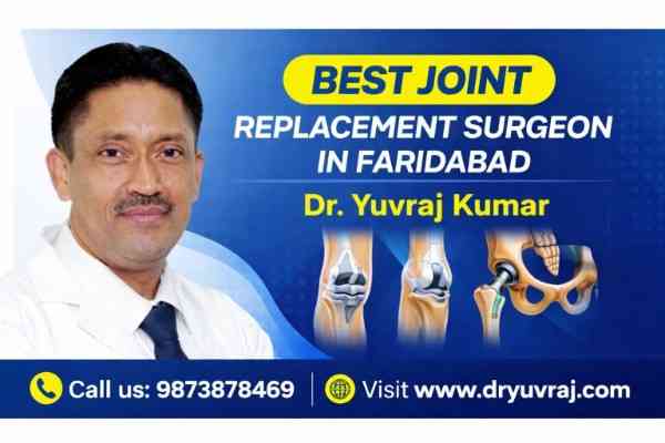 Joint Replacement Surgeon in Faridabad- Your Guide to Advanced Care